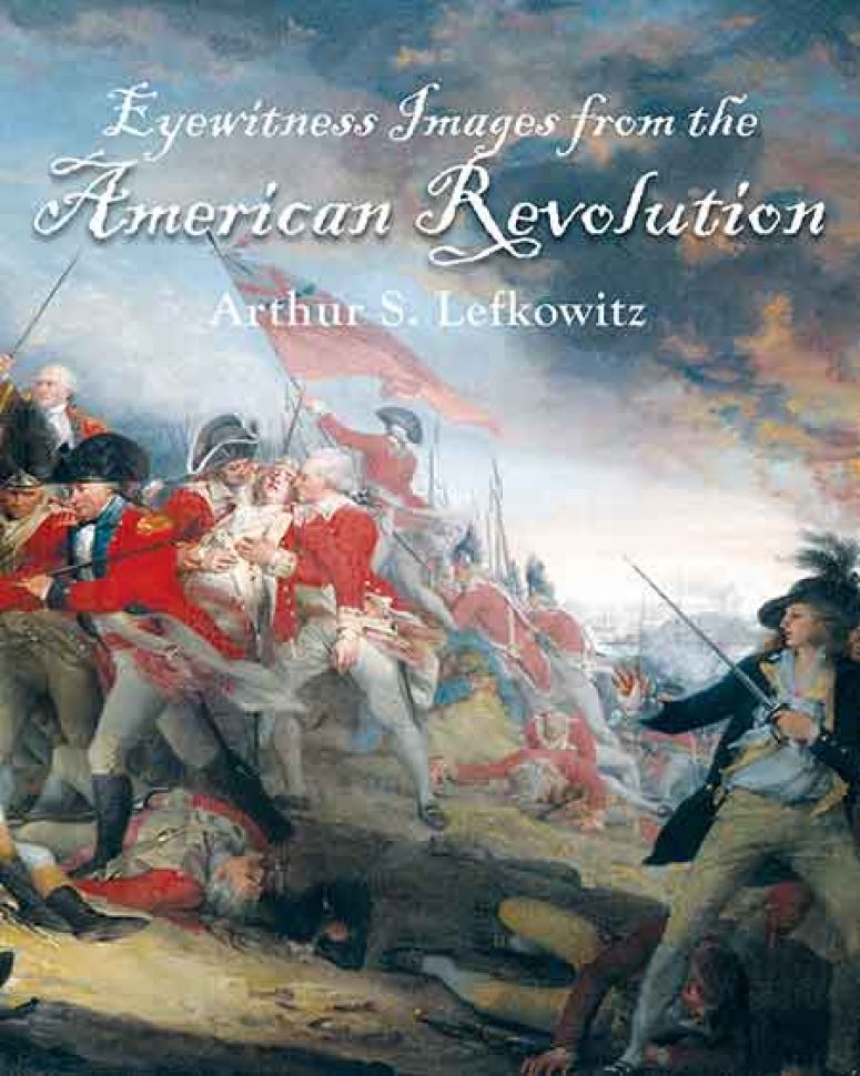 Book cover of "Eyewitness Images from the American Revolution" by Arthur S. Lefkowitz