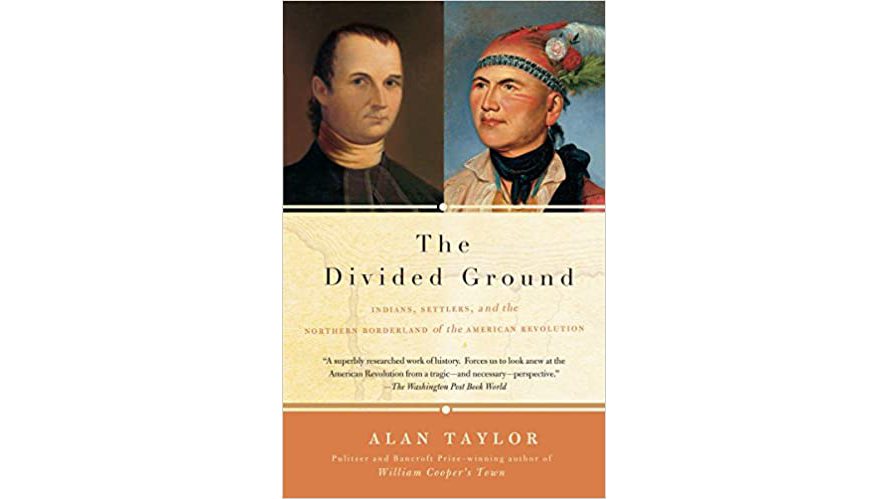 This image shows the book cover of The Divided Ground: Indians, Settlers, and the Northern Borderland of the American Revolution by Alan Taylor. At the top of the image are two illustrations: on the left is a settler and on the right is a Native American.