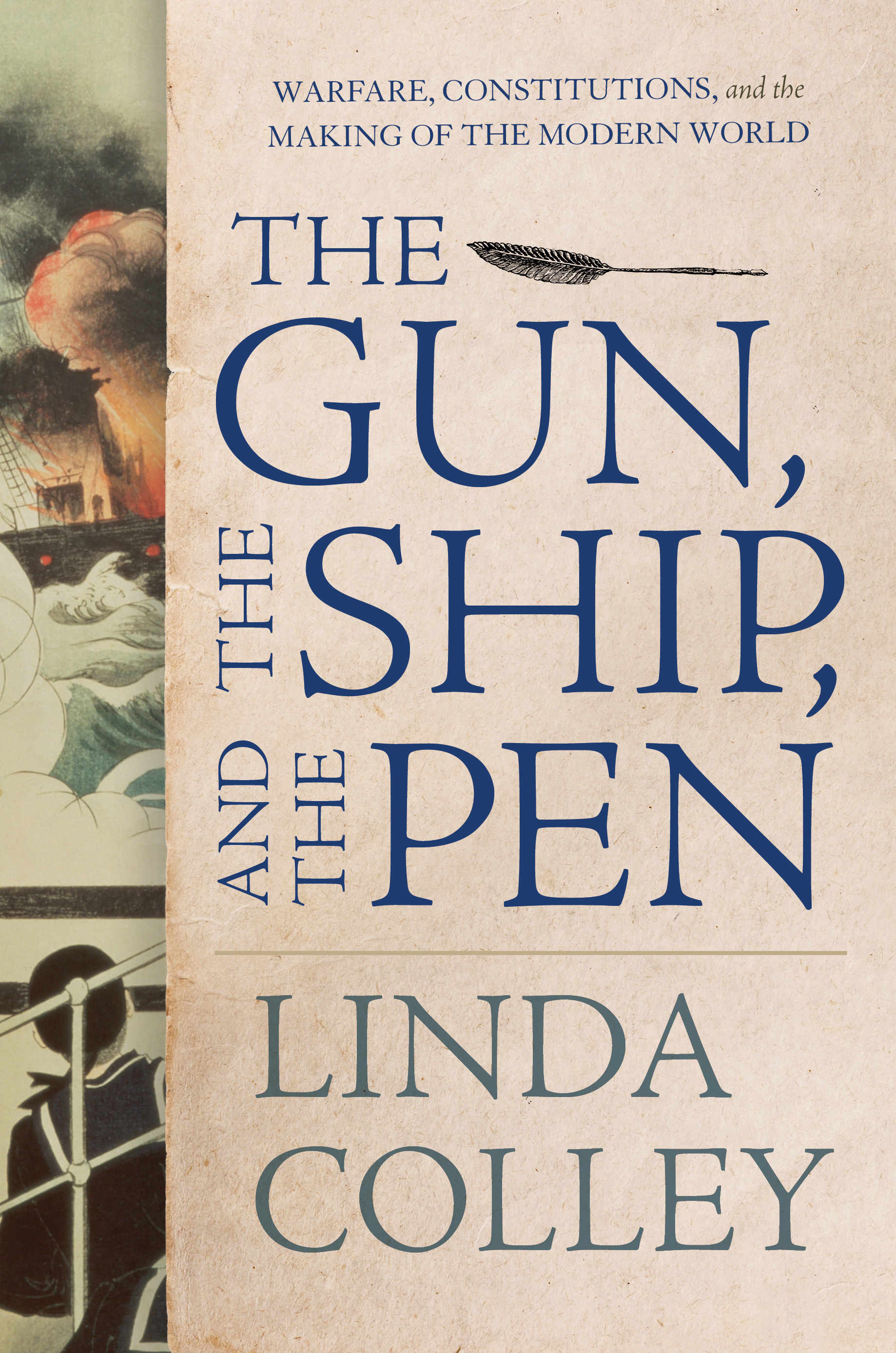 This image depicts the book cover of The Gun, The Ship, and The Pen by Linda Colley. The text of the title is written in large blue letters. There is an illustration, pictures vertically on the left side of the book cover. It shows a sailor, with his back to the viewer, looking out at a ship on fire in the sea.