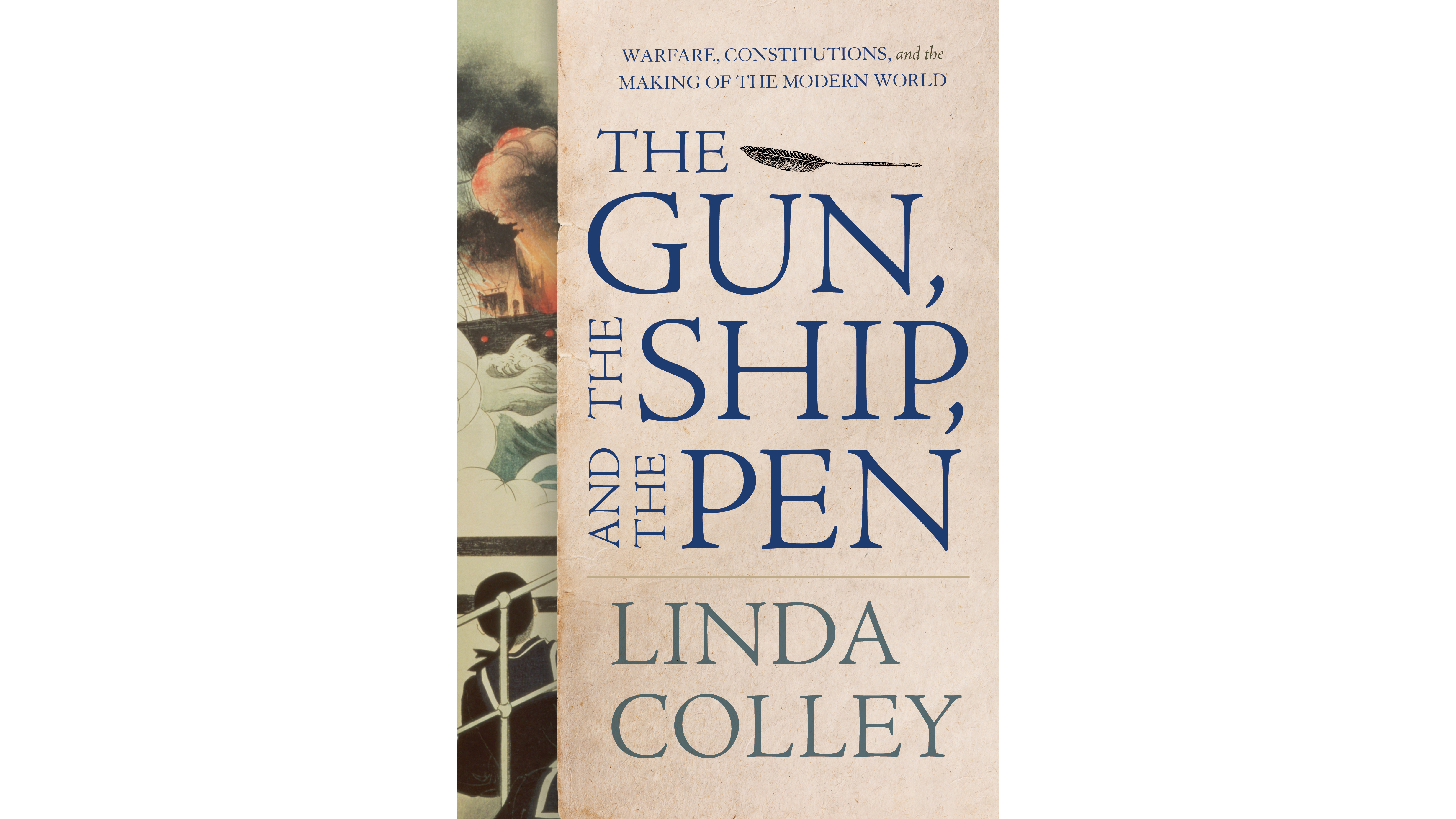 This image depicts the book cover of The Gun, The Ship, and The Pen by Linda Colley. The text of the title is written in large blue letters. There is an illustration, pictures vertically on the left side of the book cover. It shows a sailor, with his back to the viewer, looking out at a ship on fire in the sea.