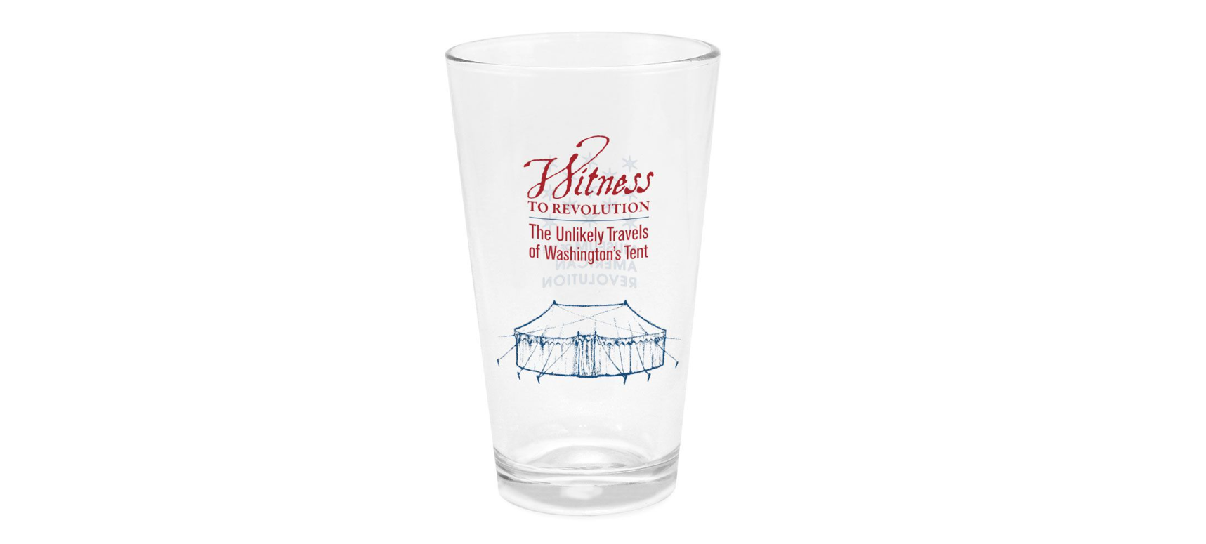 A pint glass with the exhibit title words Witness to Revolution The Unlikely Travels of Washington's Tent in red and a sketch of Washington's tent in blue.