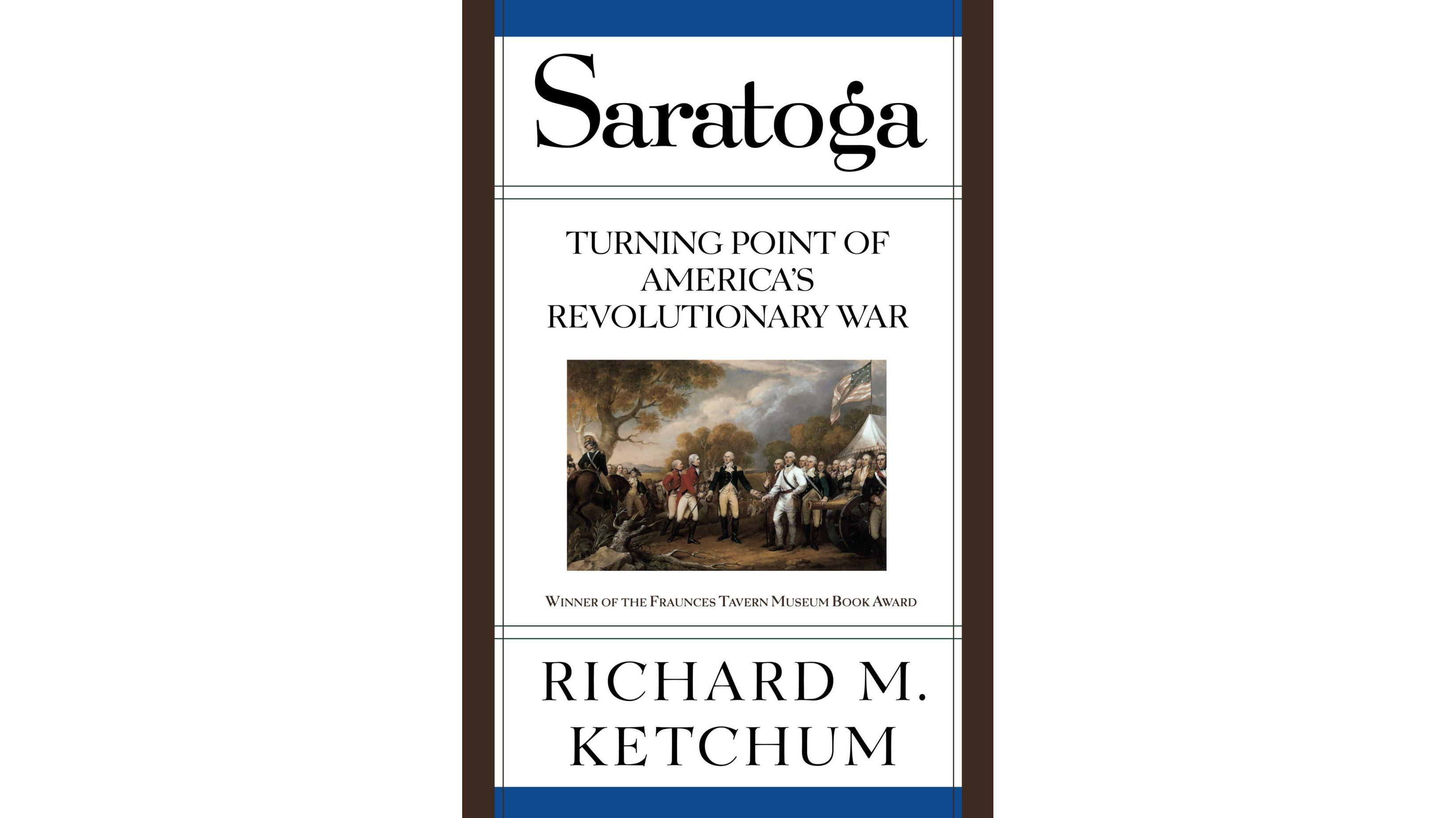 This image shows the book cover of Saratoga: Turning Point of America’s Revolutionary War by Richard Ketchum.