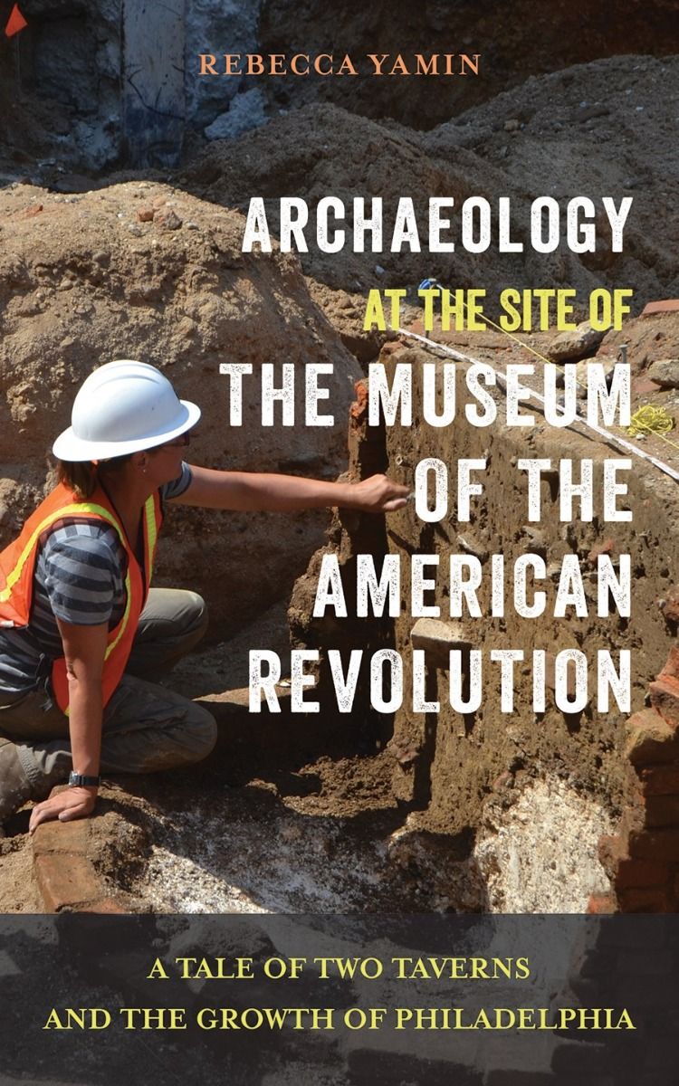  Rtr Archaeology At The Site Of The Museum Of The American Revolution A Tale Of Two Taverns And The Growth Of Philadelphia