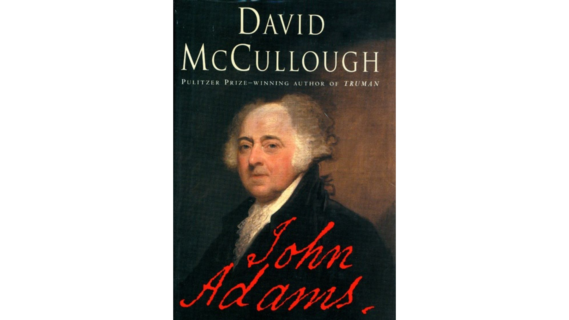 This image shows the book cover of John Adams by David McCullough. John Adams is written in red font on the bottom of the cover and David’s name is written in white font at the top of the cover. The image is a portrait of John Adams.