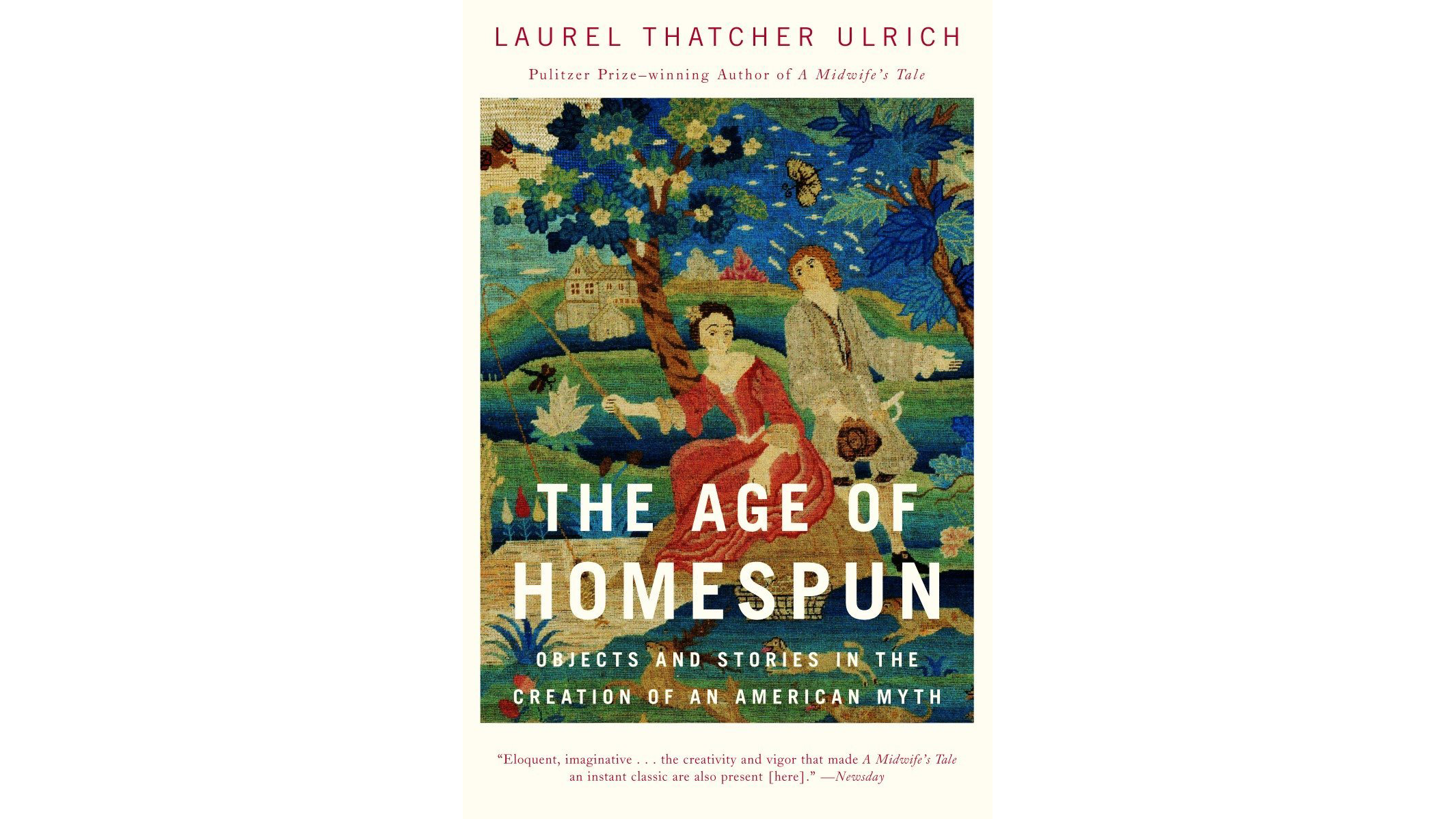 This image shows the book cover of The Age of Homespun: Objects and Stories in the Creation of An American Myth by Laurel Thatcher Ulrich. The cover shows a stitching of a man and woman fishing on the banks of a river. In the background, there is a large house on hills.