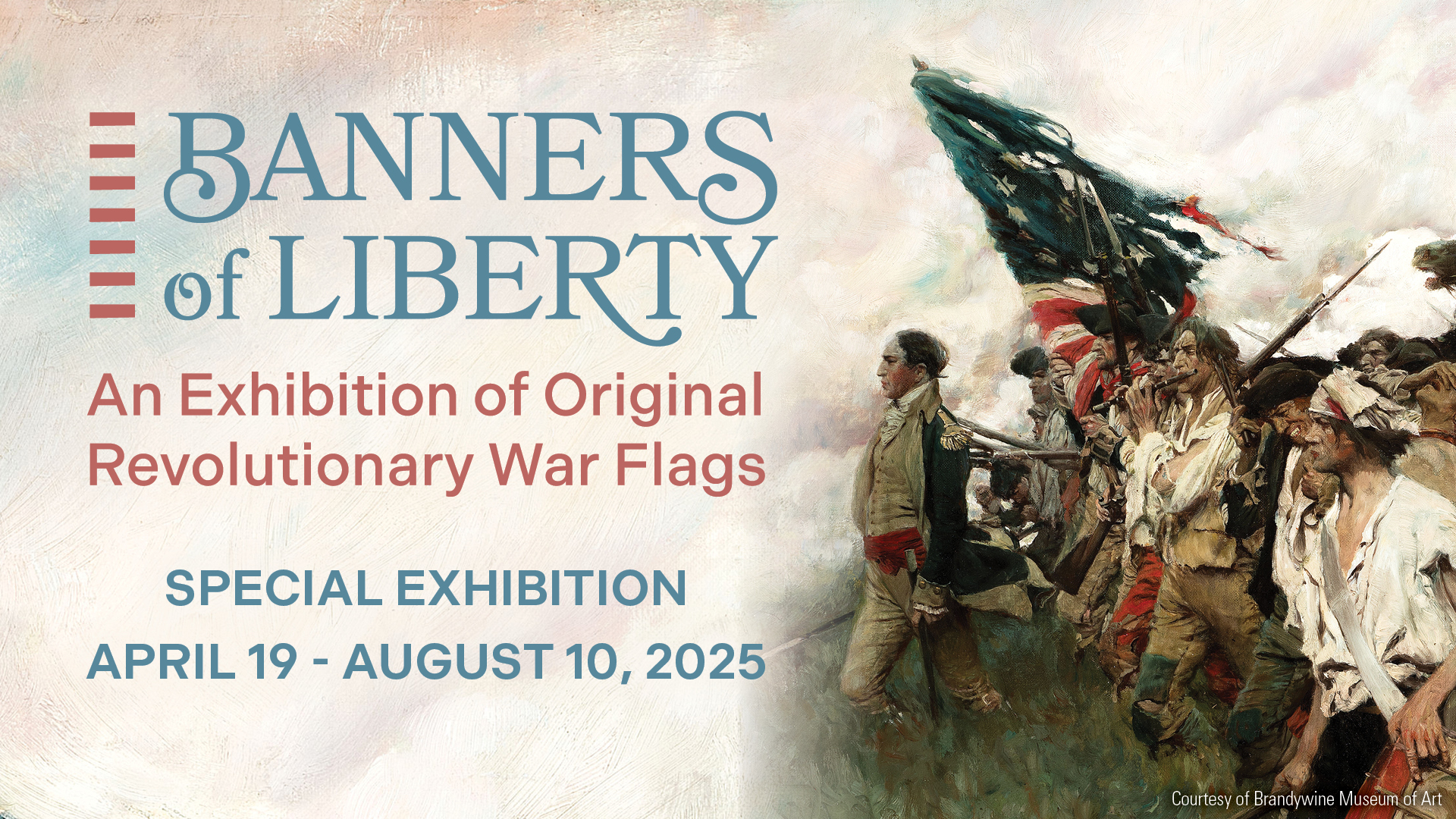 This image shows the words Banners of Liberty in blue to the left with the words An Exhibition of Original Revolutionary War Flags in red underneath and a painting of soldiers marching into battle with a large flag.